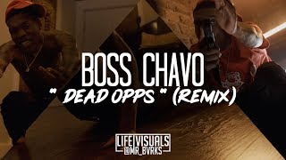 Boss Chavo - " Dead Opps " (Remix)(Official Music Video | #LIFEVisuals x @Mr_Bvrks)