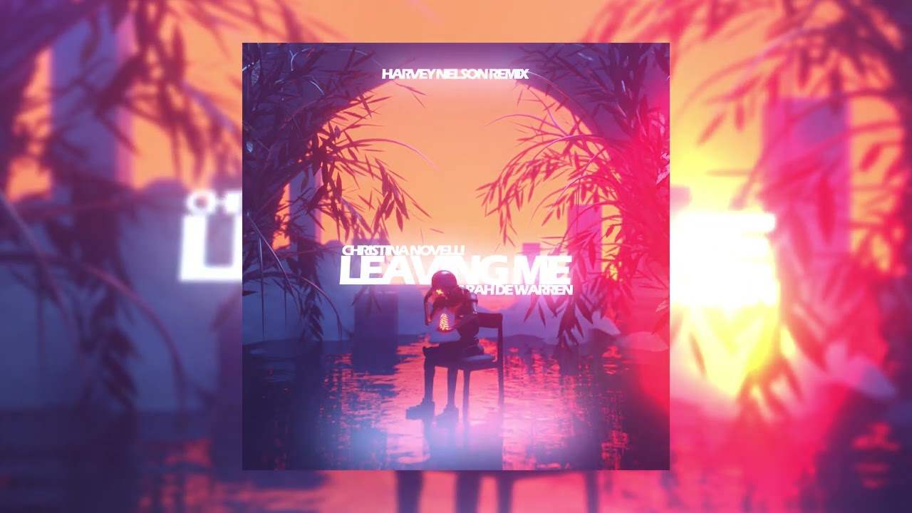 Christina Novelli ft. Sarah De Warren - Leaving Me (Harvey Nelson Remix)
