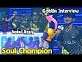 Soul Champion 🏆 Goblin Savage Interview 😱 Nakul Reply Target 😳 Soul Create History CEGC Lan