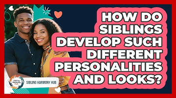 How Do Siblings Develop Such Different Personalities And Looks? - Sibling Harmony Hub