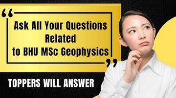BHU MSc Geophysics Entrance 2022  |  Your Questions will be answered by TOPPERS  |  Realistic Gyan