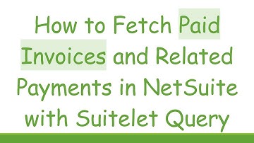How to Fetch Paid Invoices and Related Payments in NetSuite with Suitelet Query