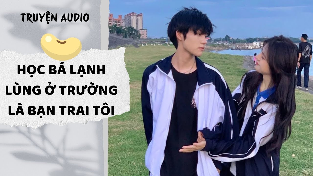 [AUDIO FULL] Học Bá Lạnh Lùng Ở Trường Là Bạn Trai Tôi | Đậu Đậu Audio