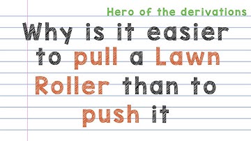 Why is it easy to pull a lawn roller than to push it • HERO OF THE DERIVATIONS.