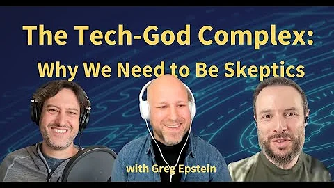 The Tech-God Complex: Why We Need to be Skeptics
