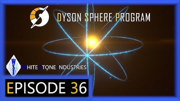 Dyson Sphere Program | Playthrough | Episode 36