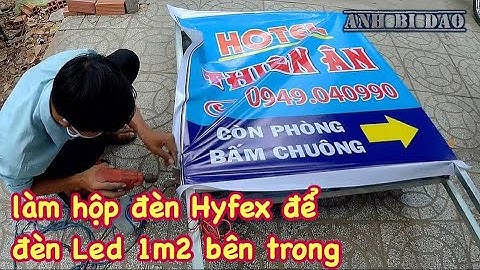 Hướng dẫn làm hộp đèn bạt hyflex đèn led 1m2 bên trong từ A-Z - How to make light boxes led sign.