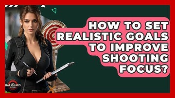 How To Set Realistic Goals To Improve Shooting Focus? - The Marksman
