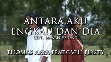 Thomas Arya ft. Ovhi Firsty - Antara Aku Engkau Dan Dia (Lirik)