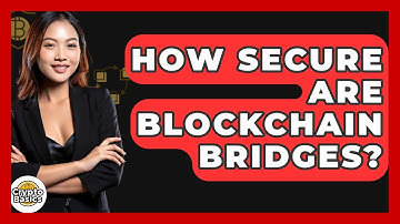 How Secure Are Blockchain Bridges? - CryptoBasics360.com