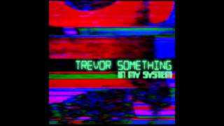 Trevor Something - In My System (Extended Mix)
