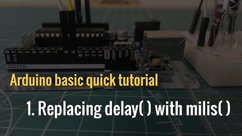 Arduino basic ep.1: Replacing delay() with millis()