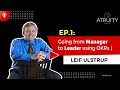 Ep1 going from manager to leader using okrs  leif ulstrup part 1