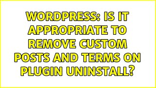 Wordpress: Is it appropriate to remove custom posts and terms on plugin uninstall? (2 Solutions!!)