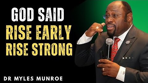 “Wake Up Before Destiny Passes You: God Said Rise Early, Rise Strong – Dr Myles Munroe”