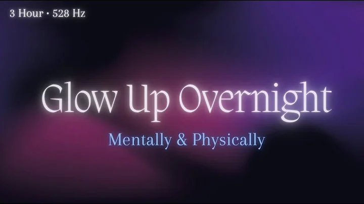 Glow Up Overnight • Mentally & Physically • 528Hz