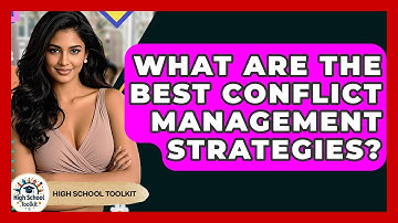 What Are The Best Conflict Management Strategies? - High School Toolkit