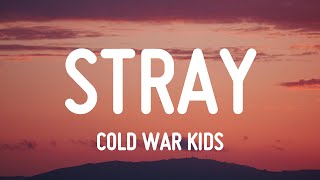Cold War Kids - Stray (Lyrics)
