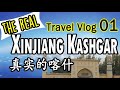 Xinjiang Kashgar Vlog Compilation Part 1 / The REAL Kashgar / 真实的喀什