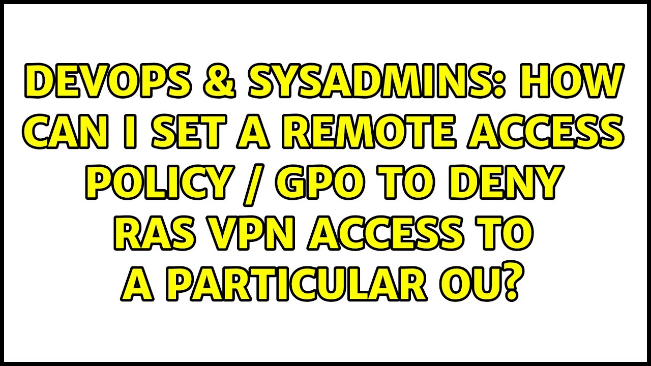 How can I set a remote access policy / gpo to deny RAS VPN access to a