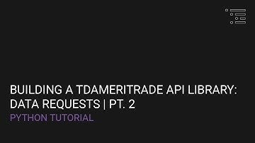 Building a TD Ameritrade API Client Library in Python: Data Requests Pt. 2