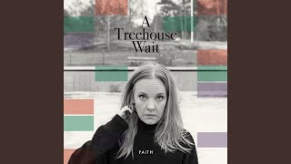 Video thumbnail of "A Treehouse Wait - Faith"