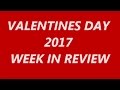 VALENTINES DAY 2017! WEEK IN REVIEW!