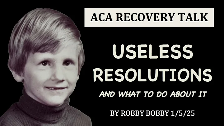 ACA Recovery Talk: USELESS RESOLUTIONS (and what to do about it)