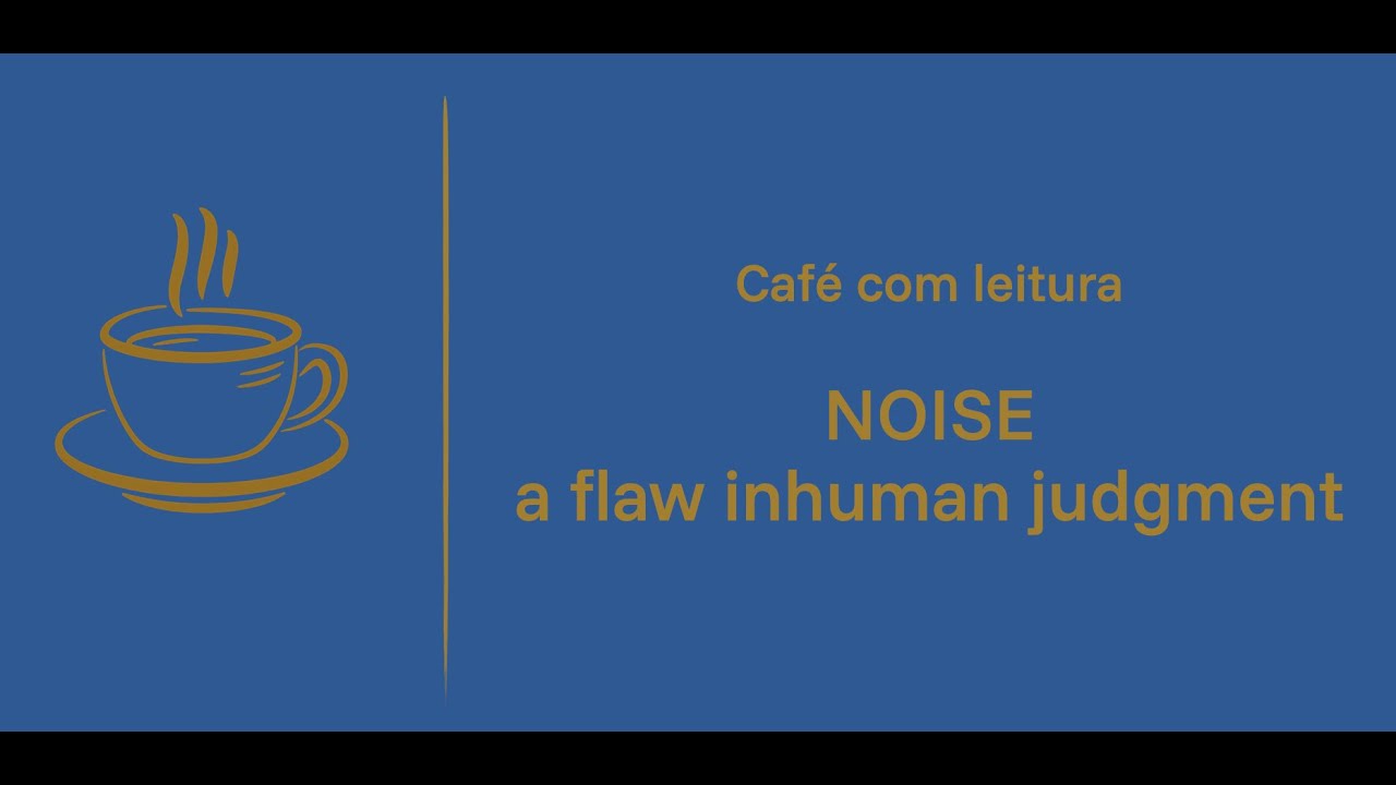 Noise: reflexões sobre julgamento humano, decisão e variabilidade