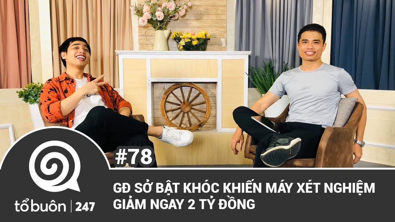 TỔ BUÔN 247 SỐ 78: GĐ SỞ BẬT KHÓC KHIẾN MÁY XÉT NGHIỆM GIẢM NGAY 2 TỶ ĐỒNG | TUẤN TIÊN TỈ, HẢI DỚ