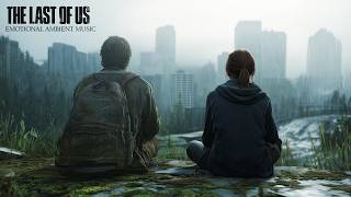 Longing — The Last of Us | Emotional Ambient Music for Memory and Reflection