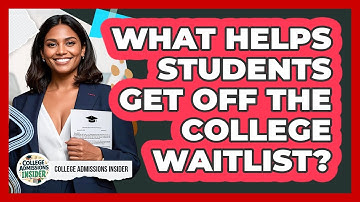 What Helps Students Get Off The College Waitlist? - College Admissions Insider