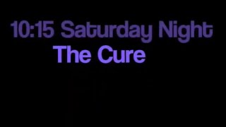 The Cure 10:15 Saturday Night karaoke
