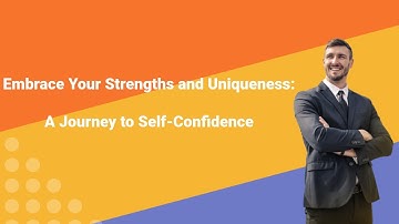 Embrace Your Strengths and Uniqueness: A Journey to Self-Confidence