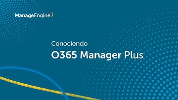 Conociendo ManageEngine M365 Manager Plus | ManageEngine LATAM