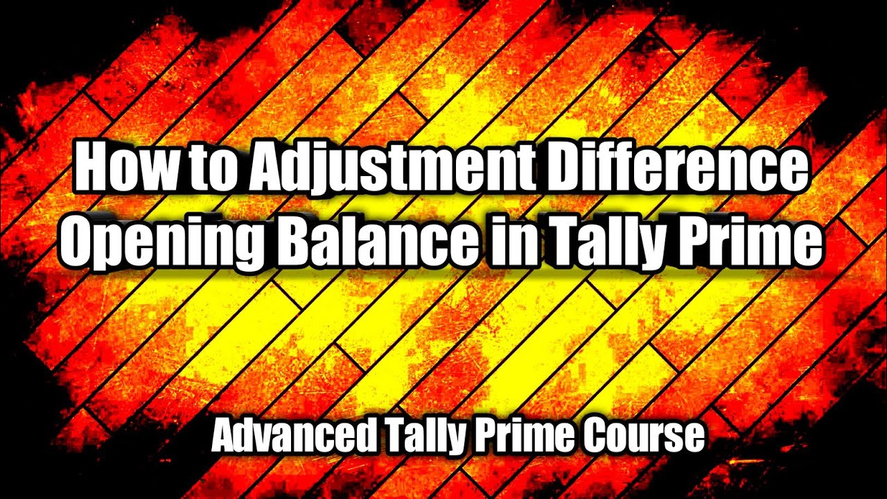 How To Adjustment Difference Opening Balance In Tally Prime Set 