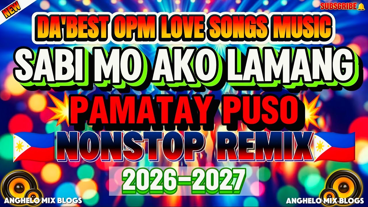 🔥DA'BEST OPM LOVE SONGS MUSIC 💥 SABI MO AKO LAMANG | PINOY BEST PAMATAY PUSO NONSTOP DISCO REMIX2026