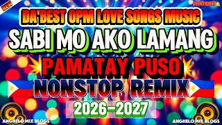 🔥DA'BEST OPM LOVE SONGS MUSIC 💥 SABI MO AKO LAMANG | PINOY BEST PAMATAY PUSO NONSTOP DISCO REMIX2026