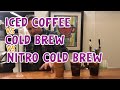 Iced Coffee vs Cold Brew Coffee vs Nitro Cold Brew