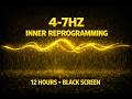 4–7Hz Theta Inner Reprogramming (12 Hours) Deep Sleep, Meditation, Healing, Black Screen