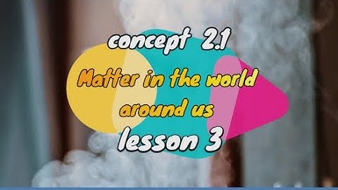 concept 2.1 (Matter in the world around us) lesson 3 science grade 5 first term