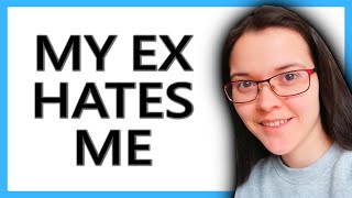 MY EX HATES ME!! (What To Do When Your Ex HATES You)