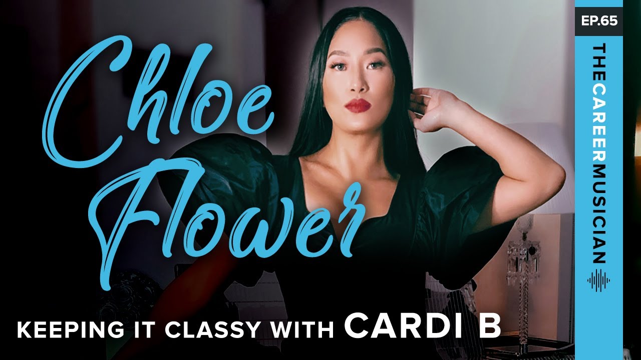 The Career Musician Episode 65: Chloe Flower | Keeping It Classy With Cardi B