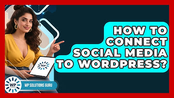 How To Connect Social Media To WordPress? - WP Solutions Guru