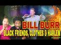 First time watching bill burr  black friends clothes  harlem reaction billburr