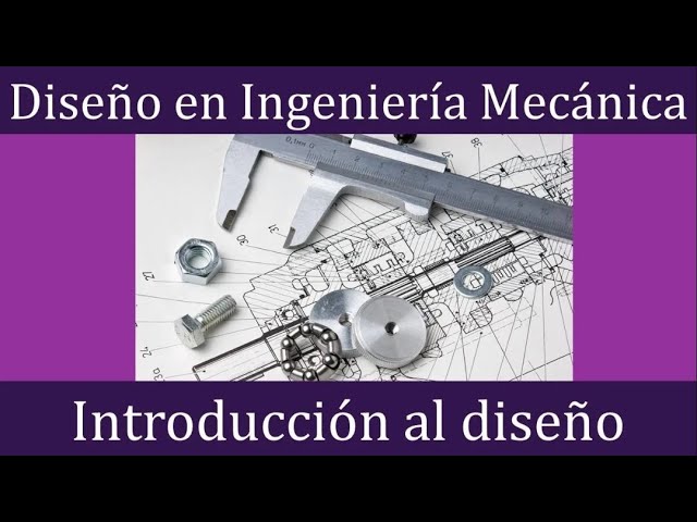 Introducción al diseño mecánico: consideraciones principales || Diseño en Ingeniería Mecánica