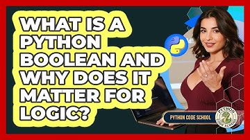 What Is A Python Boolean And Why Does It Matter For Logic? - Python Code School