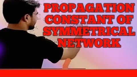 3 propagation constant of symmetrical network, nftl polytechnic