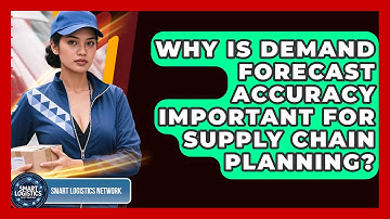 Why Is Demand Forecast Accuracy Important For Supply Chain Planning? - Smart Logistics Network