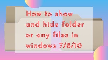 Show and hide folder or any file in windows 10 / 8 / 7